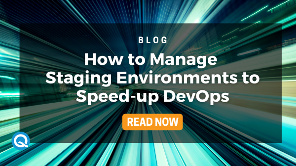 How to Manage Staging Environments to Speed-up DevOps