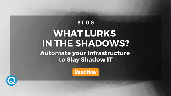 What Lurks in the Shadows? Automate Infrastructure to Slay Shadow IT