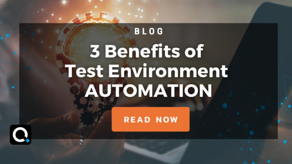 3 Benefits of Test Environment Automation