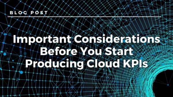 Important Considerations Before You Start Producing Cloud KPIs
